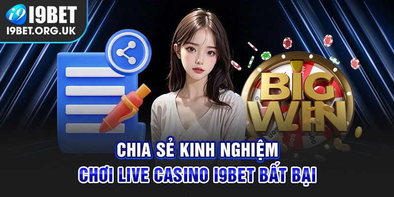 LIVE CASINO 5 Chia Se Kinh Nghiem Choi Live Casino I9Bet Bat Bai