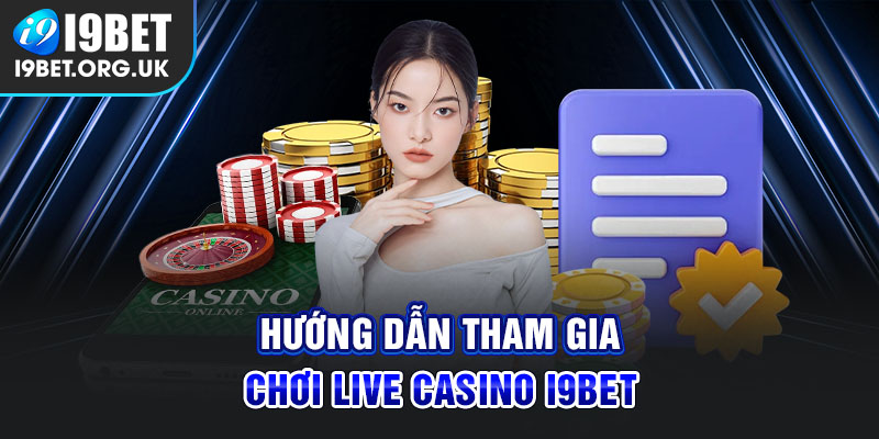 LIVE CASINO 4 Huong Dan Tham Gia Choi Live Casino I9Bet